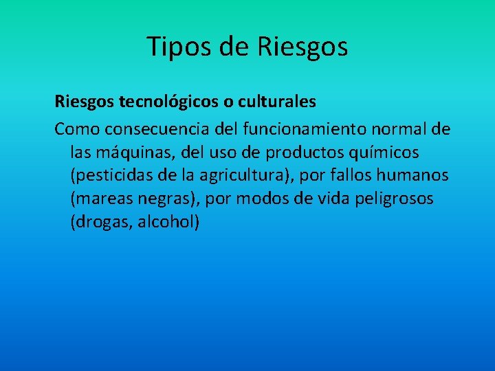 Tipos de Riesgos tecnológicos o culturales Como consecuencia del funcionamiento normal de las máquinas,