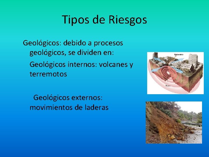 Tipos de Riesgos Geológicos: debido a procesos geológicos, se dividen en: Geológicos internos: volcanes