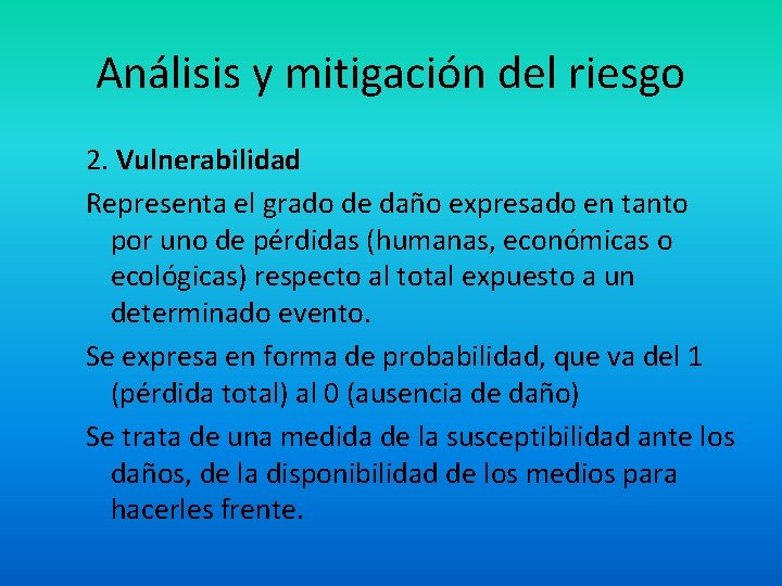 Análisis y mitigación del riesgo 2. Vulnerabilidad Representa el grado de daño expresado en