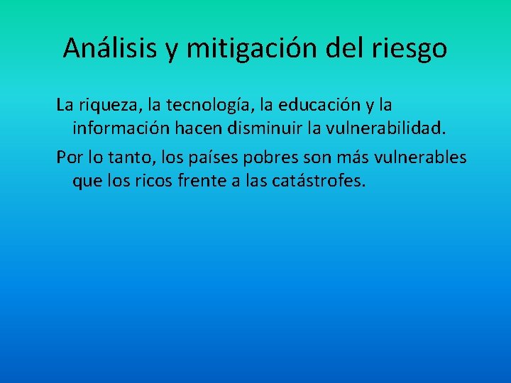 Análisis y mitigación del riesgo La riqueza, la tecnología, la educación y la información