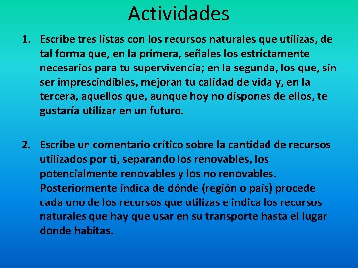 Actividades 1. Escribe tres listas con los recursos naturales que utilizas, de tal forma