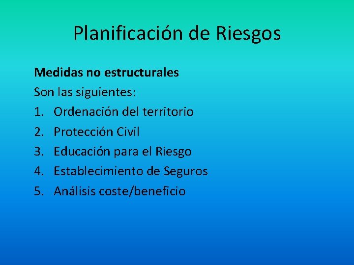 Planificación de Riesgos Medidas no estructurales Son las siguientes: 1. Ordenación del territorio 2.