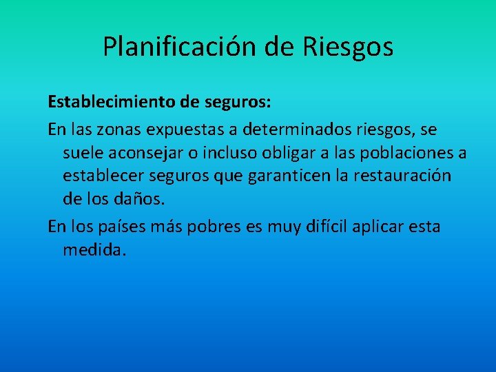 Planificación de Riesgos Establecimiento de seguros: En las zonas expuestas a determinados riesgos, se