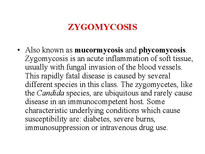 ZYGOMYCOSIS • Also known as mucormycosis and phycomycosis. Zygomycosis is an acute inflammation of