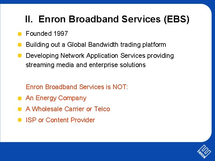 II. Enron Broadband Services (EBS) Founded 1997 Building out a Global Bandwidth trading platform
