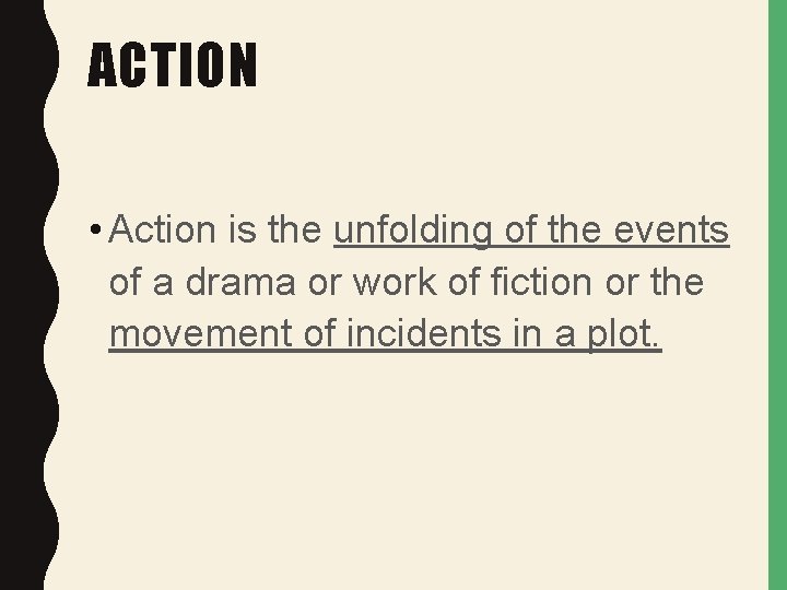 ACTION • Action is the unfolding of the events of a drama or work