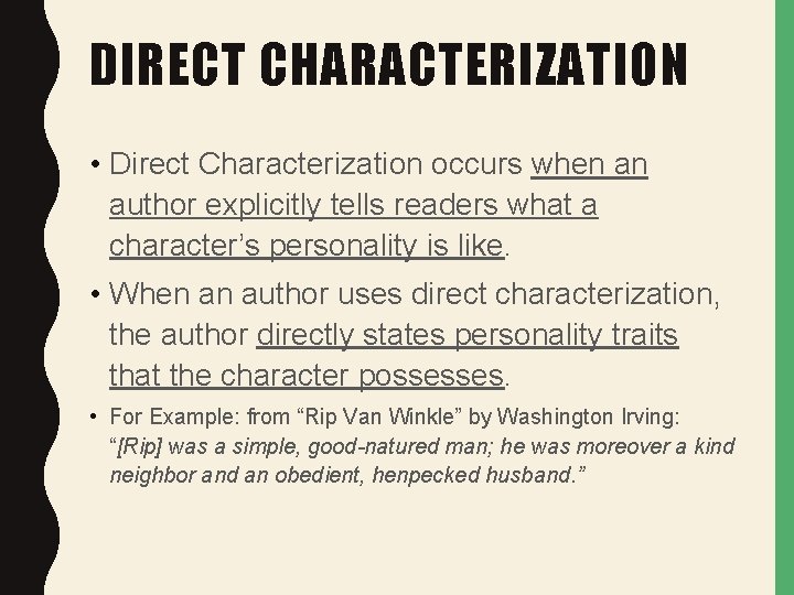 DIRECT CHARACTERIZATION • Direct Characterization occurs when an author explicitly tells readers what a