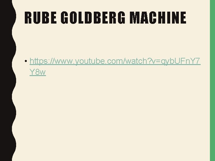 RUBE GOLDBERG MACHINE • https: //www. youtube. com/watch? v=qyb. UFn. Y 7 Y 8