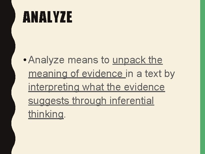 ANALYZE • Analyze means to unpack the meaning of evidence in a text by