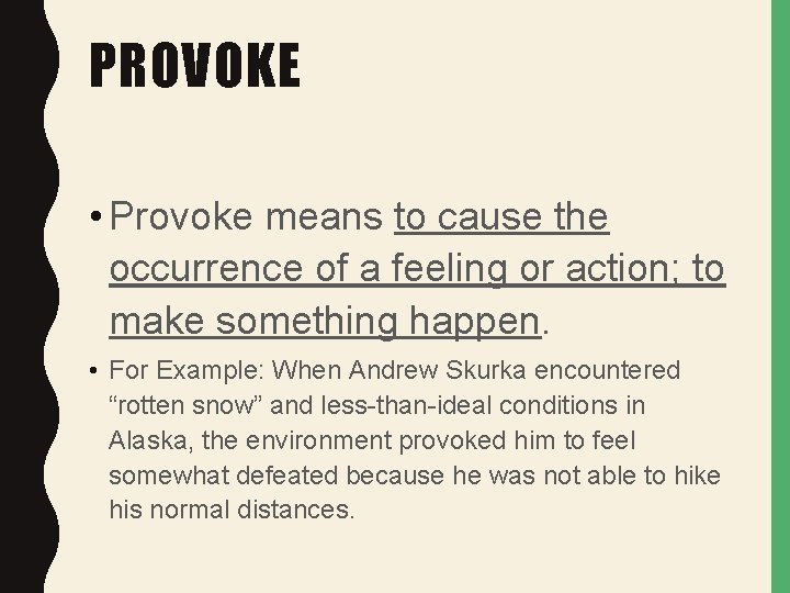 PROVOKE • Provoke means to cause the occurrence of a feeling or action; to