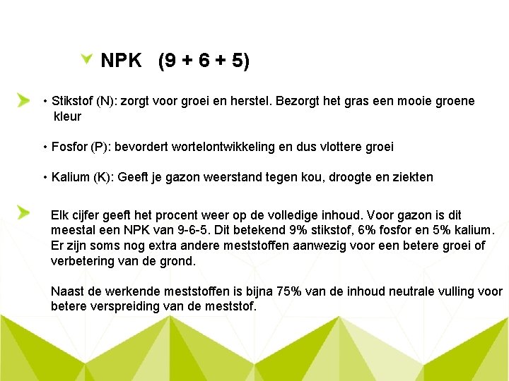 NPK (9 + 6 + 5) • Stikstof (N): zorgt voor groei en herstel.