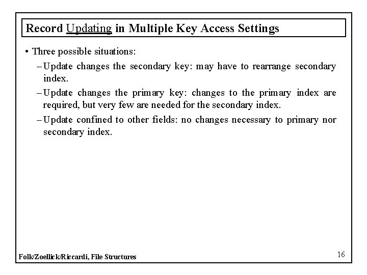Record Updating in Multiple Key Access Settings • Three possible situations: – Update changes