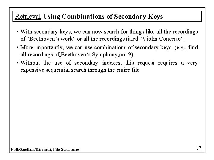 Retrieval Using Combinations of Secondary Keys • With secondary keys, we can now search