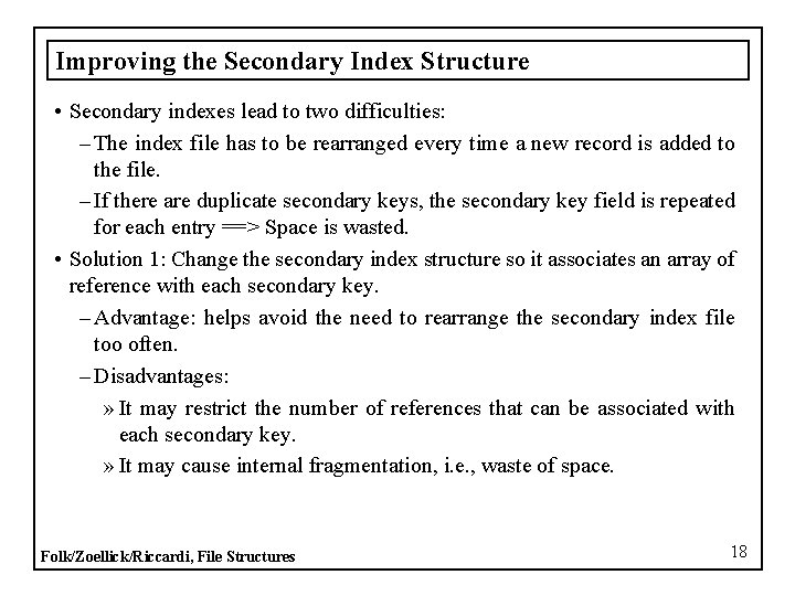 Improving the Secondary Index Structure • Secondary indexes lead to two difficulties: – The