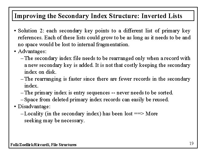Improving the Secondary Index Structure: Inverted Lists • Solution 2: each secondary key points
