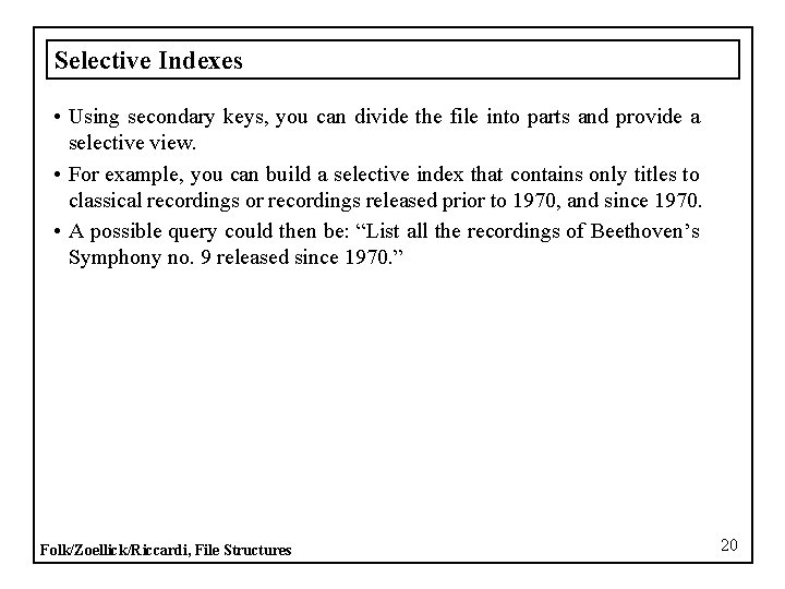 Selective Indexes • Using secondary keys, you can divide the file into parts and
