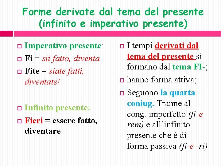 Forme derivate dal tema del presente (infinito e imperativo presente) Imperativo presente: Fi =
