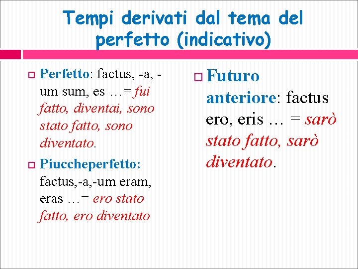 Tempi derivati dal tema del perfetto (indicativo) Perfetto: factus, -a, um sum, es …=