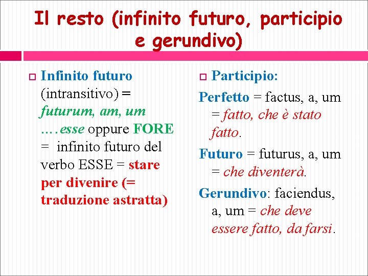 Il resto (infinito futuro, participio e gerundivo) Infinito futuro (intransitivo) = futurum, am, um