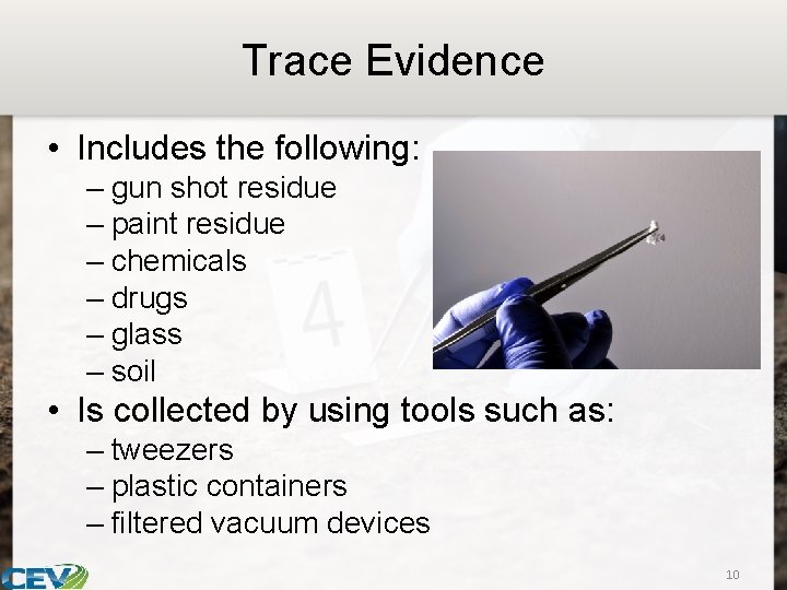 Trace Evidence • Includes the following: – gun shot residue – paint residue –