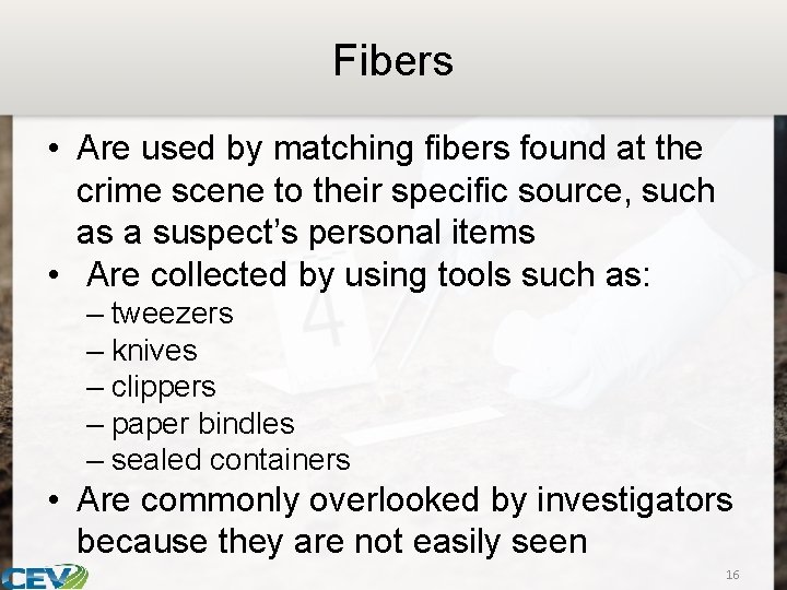 Fibers • Are used by matching fibers found at the crime scene to their