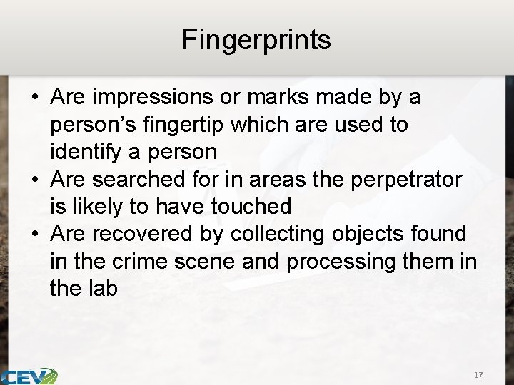 Fingerprints • Are impressions or marks made by a person’s fingertip which are used