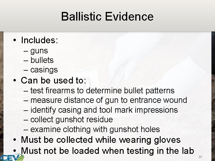 Ballistic Evidence • Includes: – guns – bullets – casings • Can be used