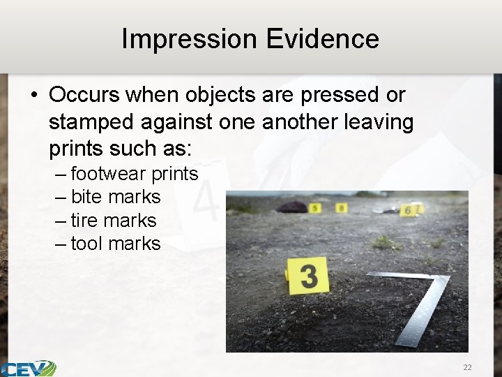 Impression Evidence • Occurs when objects are pressed or stamped against one another leaving