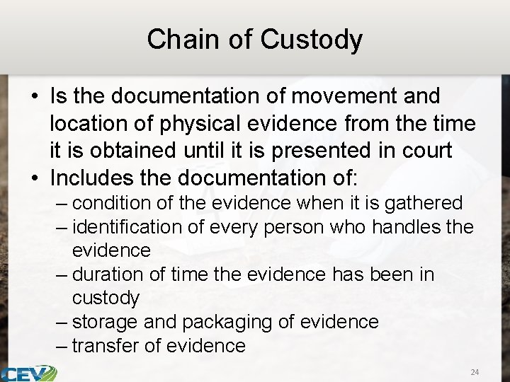 Chain of Custody • Is the documentation of movement and location of physical evidence