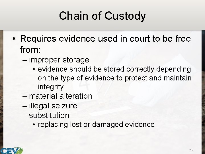 Chain of Custody • Requires evidence used in court to be free from: –