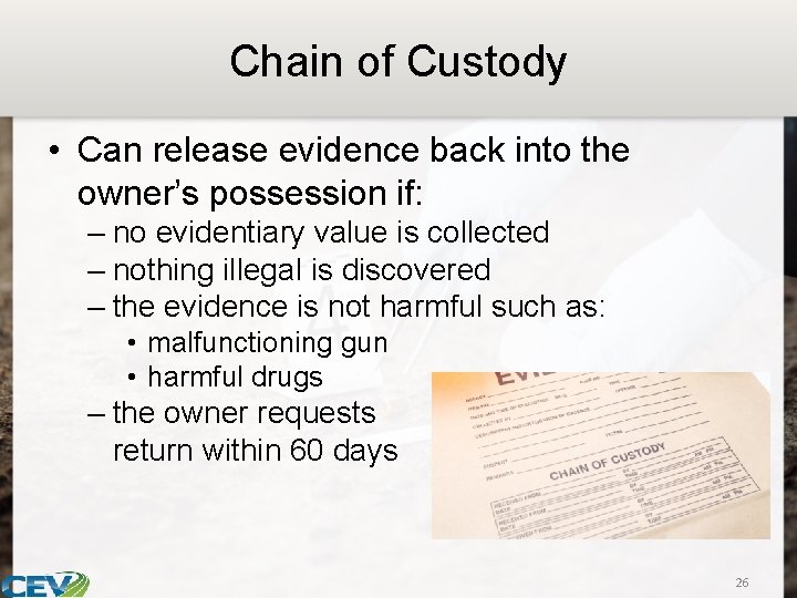 Chain of Custody • Can release evidence back into the owner’s possession if: –