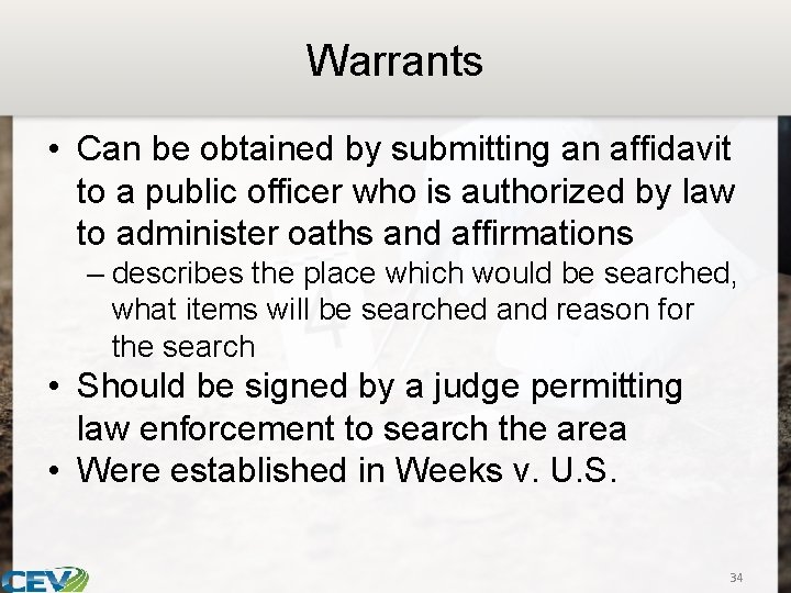 Warrants • Can be obtained by submitting an affidavit to a public officer who