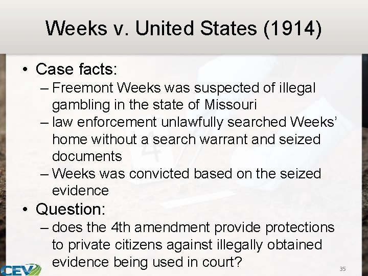 Weeks v. United States (1914) • Case facts: – Freemont Weeks was suspected of