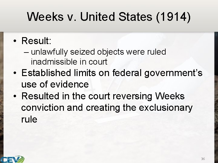 Weeks v. United States (1914) • Result: – unlawfully seized objects were ruled inadmissible