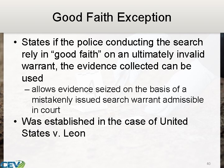 Good Faith Exception • States if the police conducting the search rely in “good
