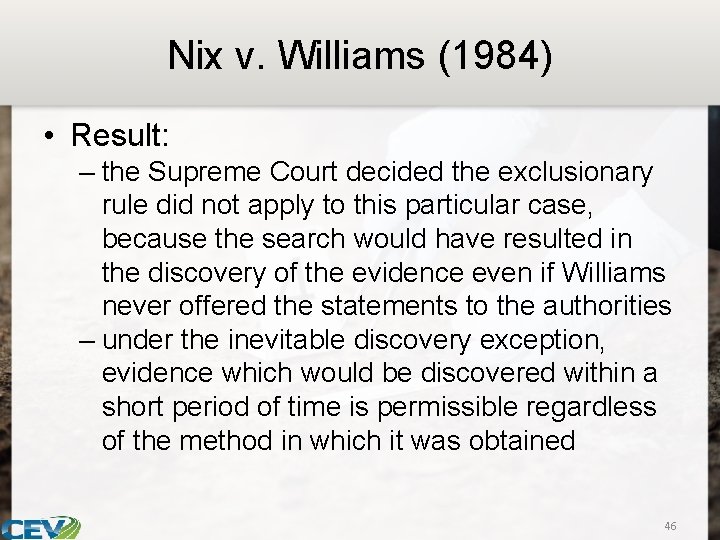 Nix v. Williams (1984) • Result: – the Supreme Court decided the exclusionary rule