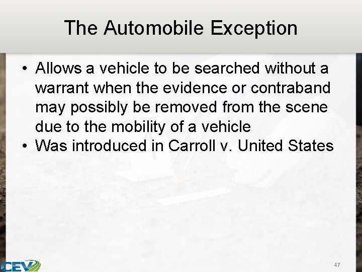 The Automobile Exception • Allows a vehicle to be searched without a warrant when
