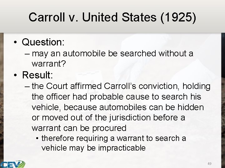 Carroll v. United States (1925) • Question: – may an automobile be searched without