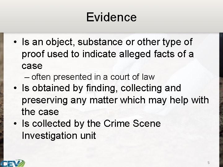 Evidence • Is an object, substance or other type of proof used to indicate