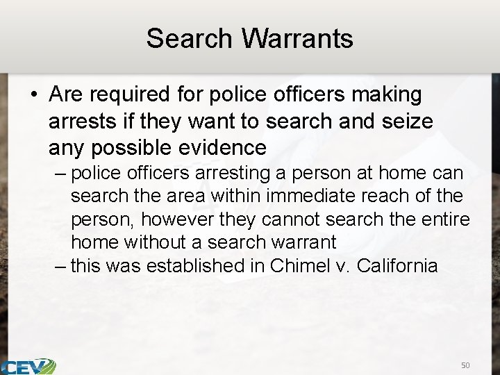 Search Warrants • Are required for police officers making arrests if they want to