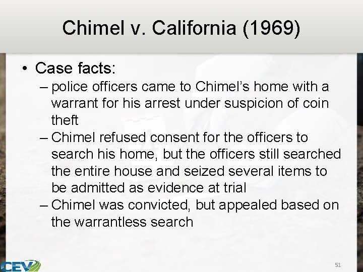 Chimel v. California (1969) • Case facts: – police officers came to Chimel’s home