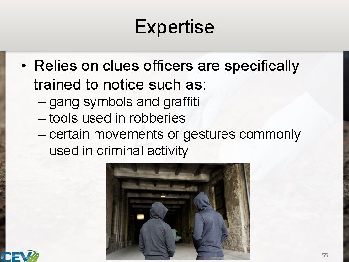 Expertise • Relies on clues officers are specifically trained to notice such as: –