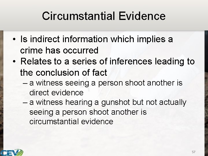 Circumstantial Evidence • Is indirect information which implies a crime has occurred • Relates