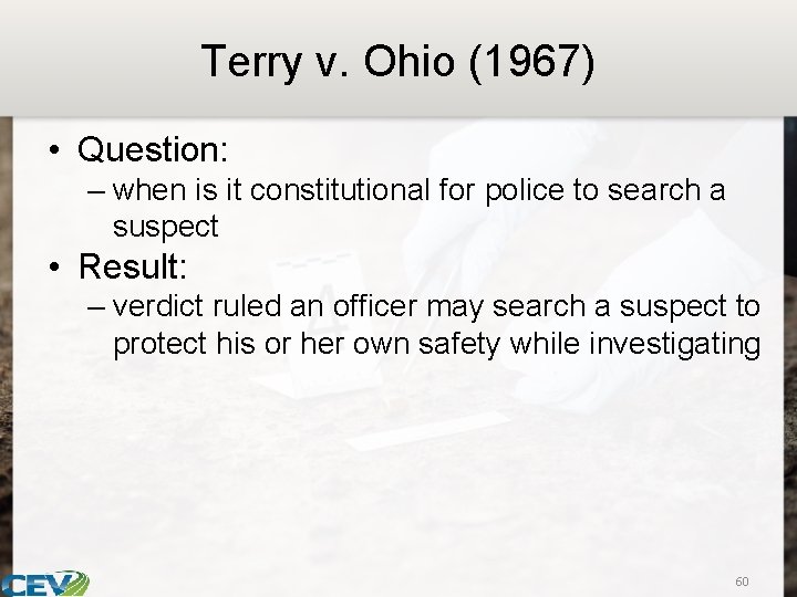 Terry v. Ohio (1967) • Question: – when is it constitutional for police to