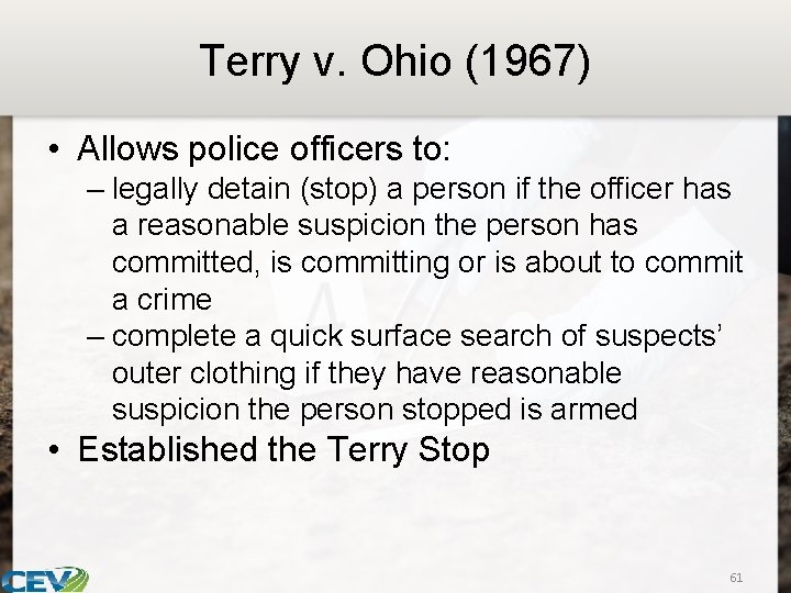 Terry v. Ohio (1967) • Allows police officers to: – legally detain (stop) a