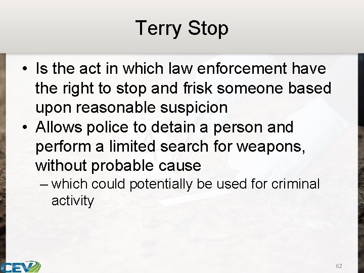 Terry Stop • Is the act in which law enforcement have the right to