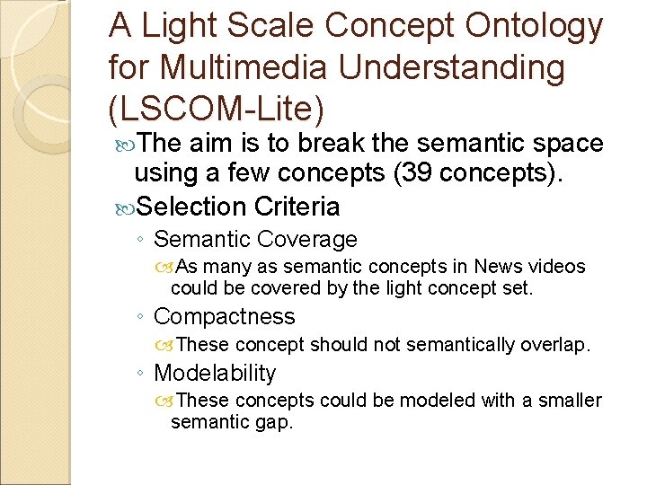 A Light Scale Concept Ontology for Multimedia Understanding (LSCOM-Lite) The aim is to break