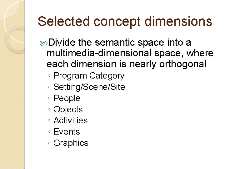 Selected concept dimensions Divide the semantic space into a multimedia-dimensional space, where each dimension