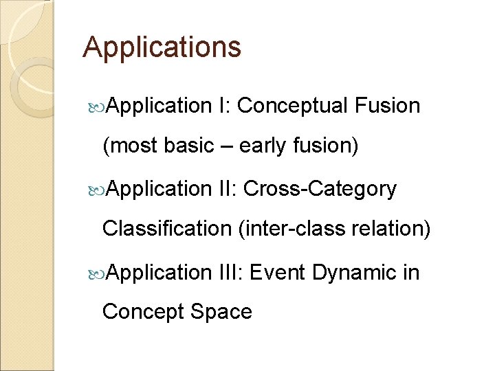 Applications Application I: Conceptual Fusion (most basic – early fusion) Application II: Cross-Category Classification