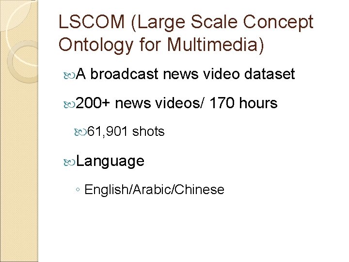 LSCOM (Large Scale Concept Ontology for Multimedia) A broadcast news video dataset 200+ news